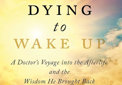 A Doctor’s Voyage Into the Afterlife & the Wisdom He Brought Back